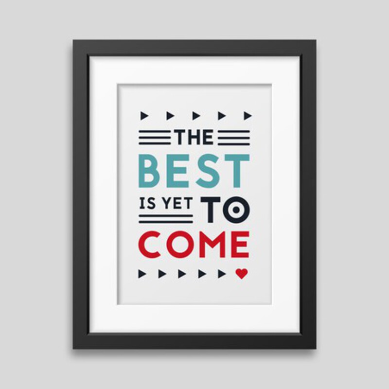 The best is yet to come' Framed poster The best is yet to come' Framed poster